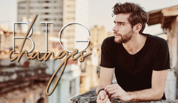 Big Changes [Alvaro Soler] ~ część piąta