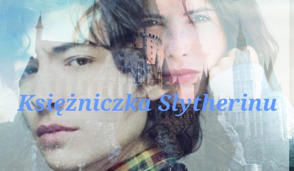 Księżniczka Slytherinu [2-3]
