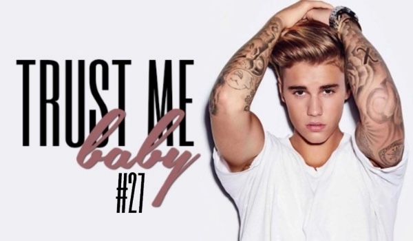 „Trust me baby…” #27
