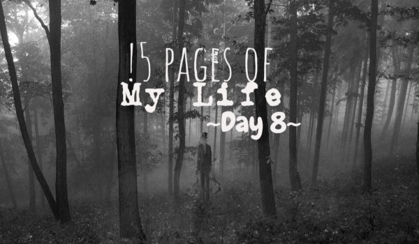 15 Pages Of My Life – Day 8
