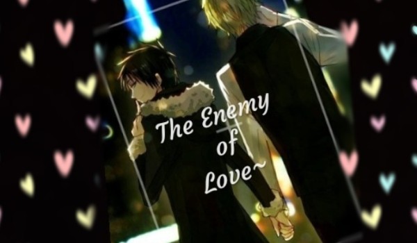 The Enemy of Love~ Wrogowie Miłości~ Yaoi~ Durarara #1 | ZAWIESZONE |