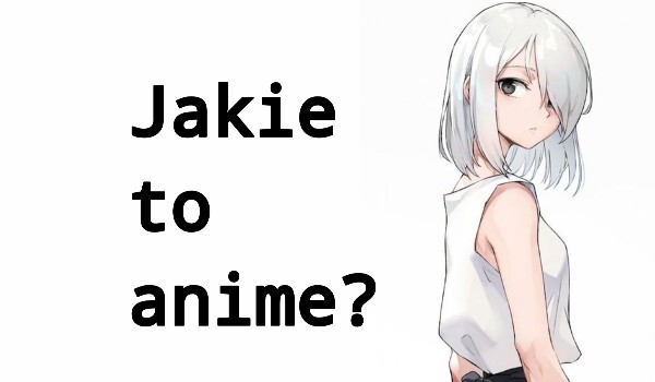 Jakie to anime?