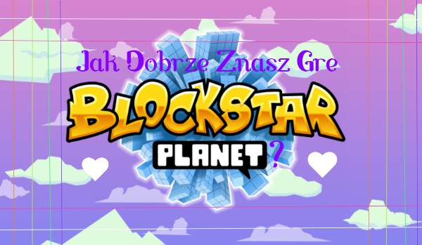 Jak Dobrze Znasz BlockStarPlanet