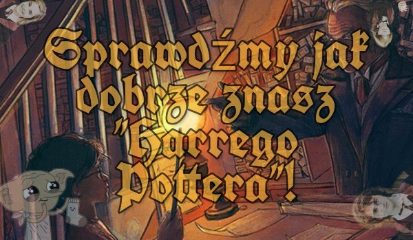 Sprawdźmy jak dobrze znasz „Harrego Pottera”!