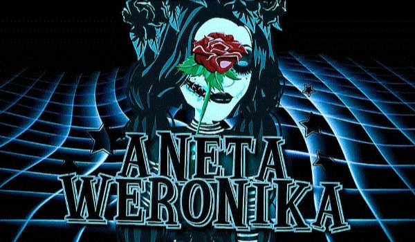 Prawda czy fałsz o Aneta Weronika!
