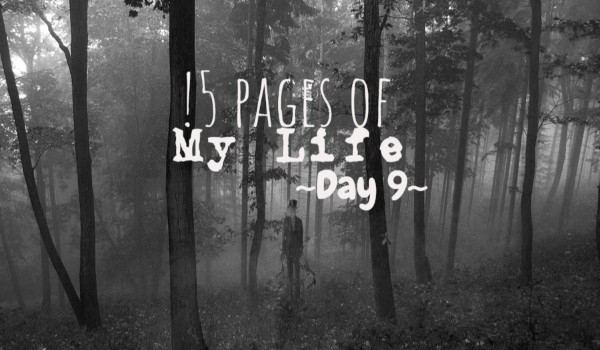 15 Pages Of My Life – Day 9
