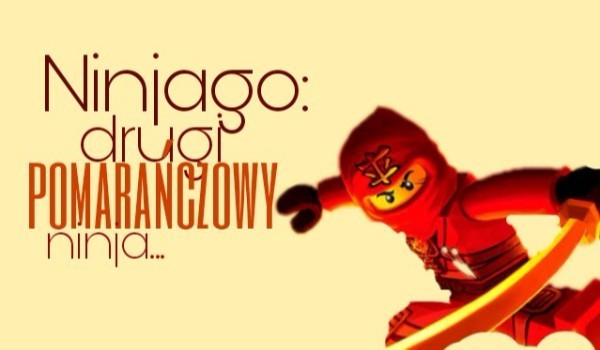 Ninjago: Drugi pomarańczowy ninja… #16