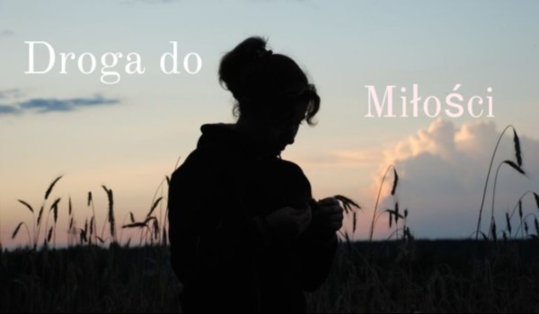 Droga do miłości- #4 [End]