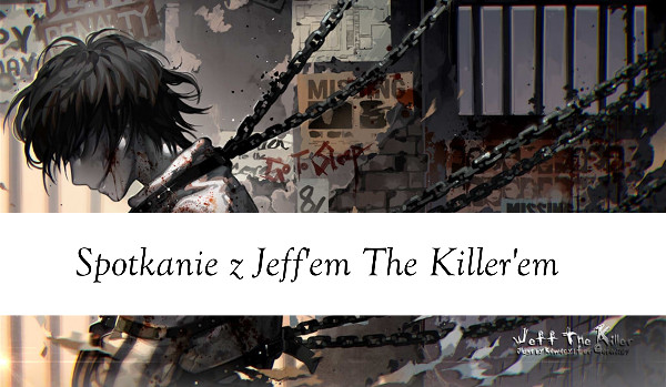 Spotkanie z Jeff’em The Killer’em