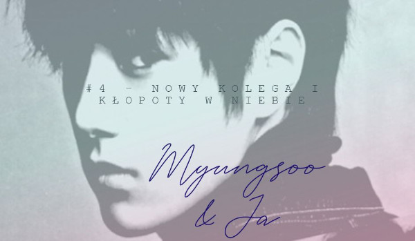 Myungsoo & Ja // #4 –  Nowy kolega i kłopoty w niebie