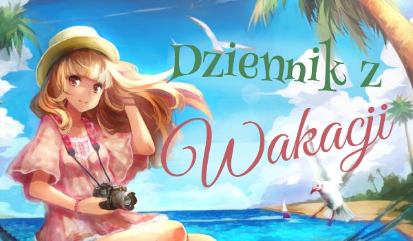 Dziennik z Wakacji #9