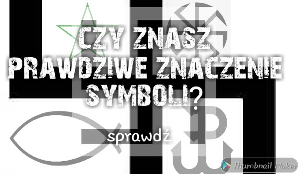 Czy znasz prawdziwe znaczenie symboli? Sprawdź sam!