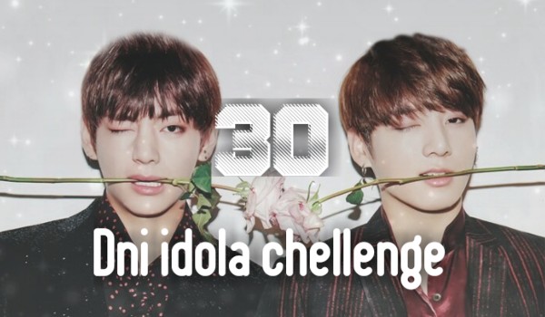 30 dni idola chellenge #13