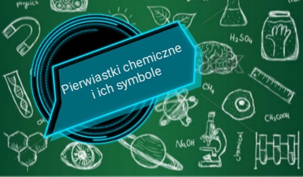 Pierwiastki chemiczne i ich symbole