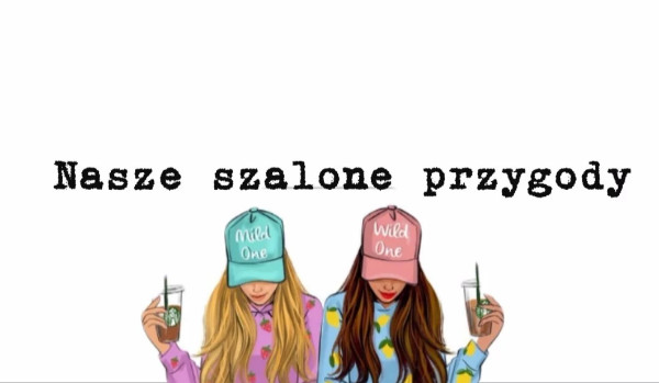 Nasze szalone przygody #6
