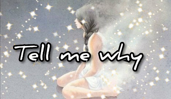 Tell me why ~one shot