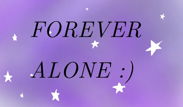 Forever Alone :) #2