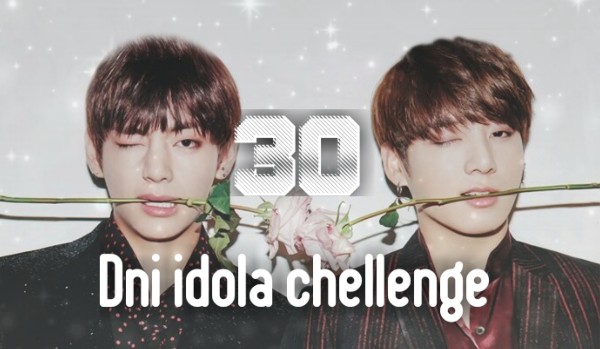 30 dni idola chellenge #10