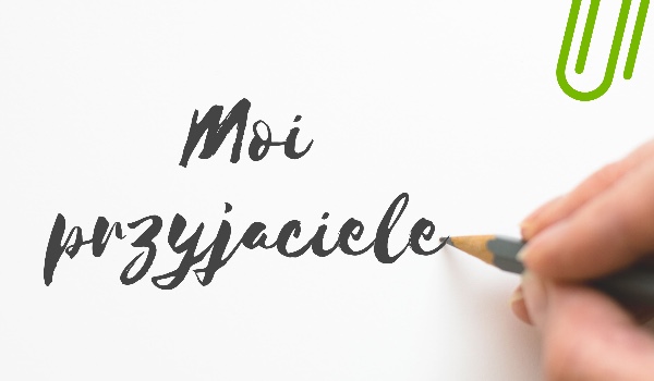 Moi przyjaciele