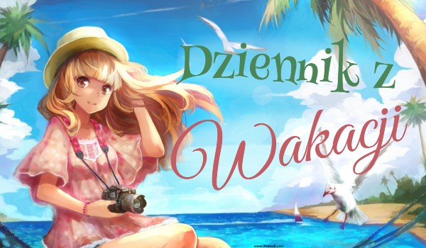 Dziennik z Wakacji #7