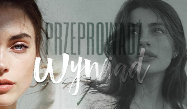 Przeprowadź wywiad!