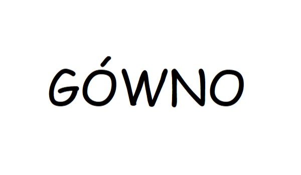 CZY JESTEŚ GÓWNEM?
