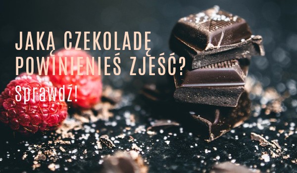Jaki smak czekolady powinieneś zjeść