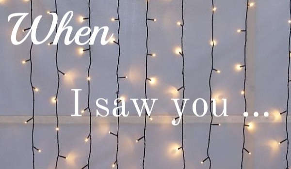 When I saw you…- #2