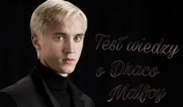 Test wiedzy o Draco Malfoy