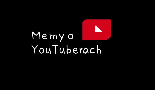 Memy o YouTuberach #3