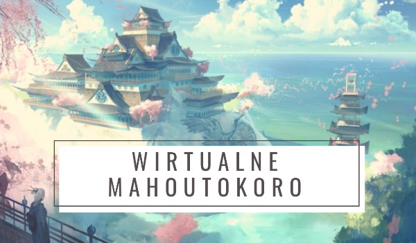 Wirtualne Mahoutokoro ~ Rozdział 1