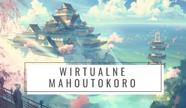 Wirtualne Mahoutokoro ~ BARDZO WAŻNE