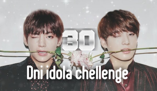 30 dni idola chellenge #18