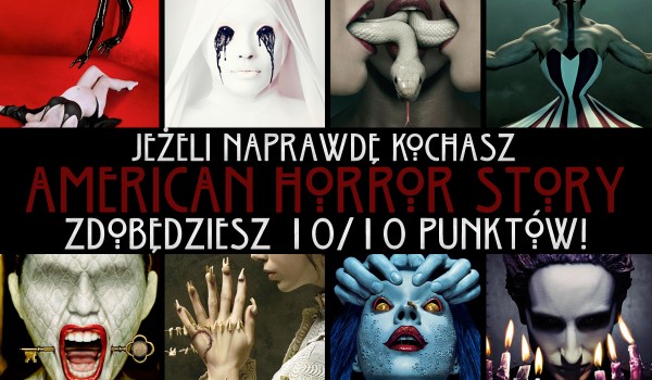 Jeżeli naprawdę kochasz American Horror Story to zdobędziesz tutaj 10/10!