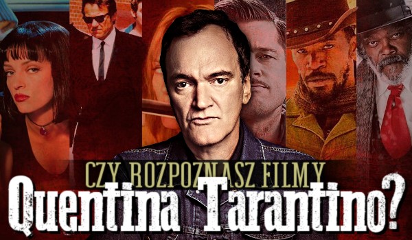 Czy rozpoznasz filmy Quentina Tarantino?