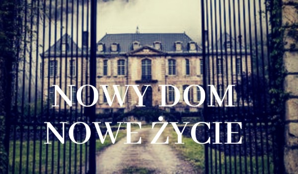 Nowy dom, Nowe życie #rozdział 7