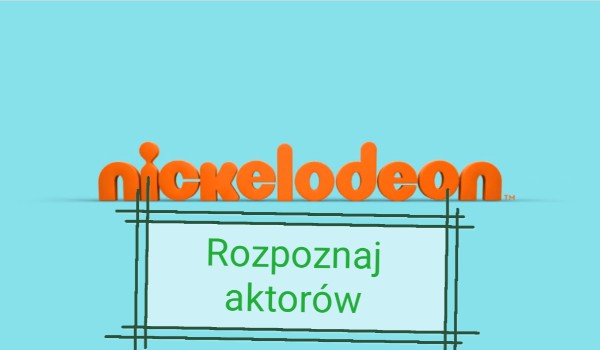 Rozpoznaj gwiazdy Nickelodeon! Cz. 1 męska