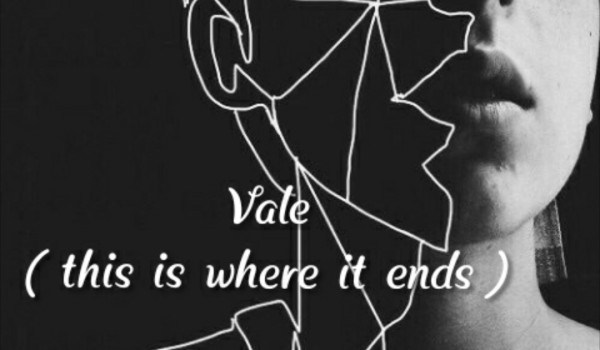 Vale (this is where it ends)