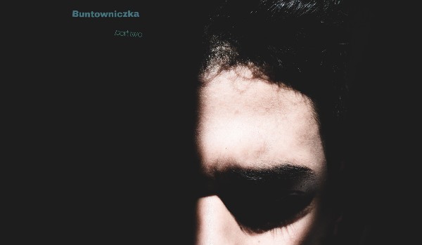 Buntowniczka ~ Prolog ~ Part two
