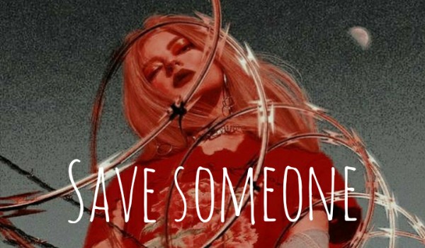Save someone
