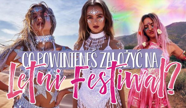 Co powinieneś założyć na letni festiwal?