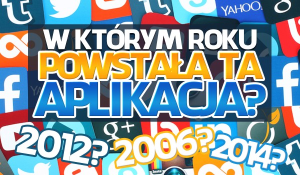 Czy wiesz, w którym roku powstała ta znana aplikacja?