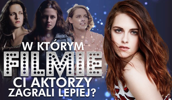 W którym filmie lepiej zagrali ci aktorzy?
