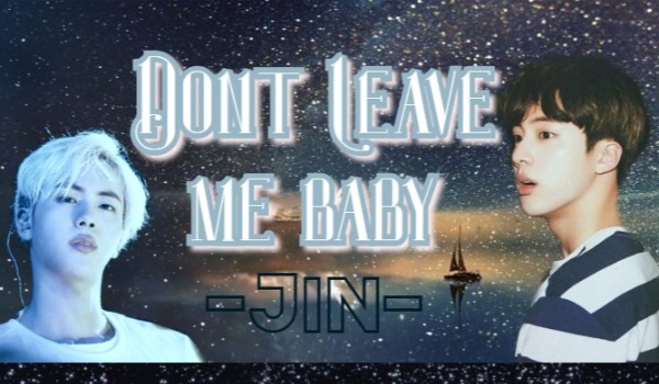 Dont Leave Me Baby ~11