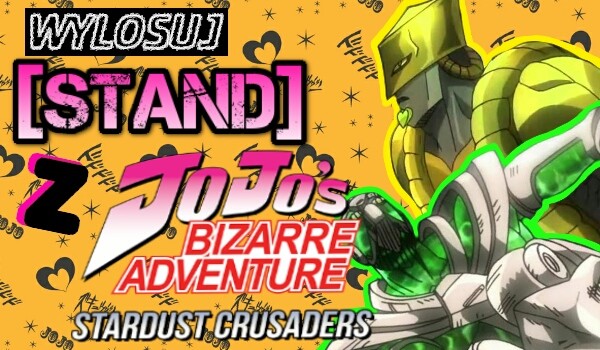 Wylosuj [Stand] z JoJo: Stardust Crusaders