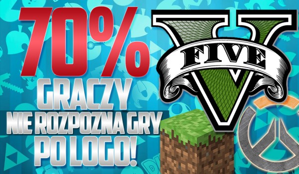 70% graczy nie rozpozna gry po logo, czy Tobie się uda?