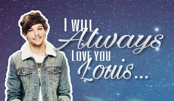 I will always love you Louis…#1