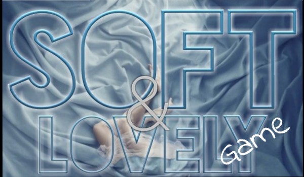 „Soft&Lovely” game ~ 2
