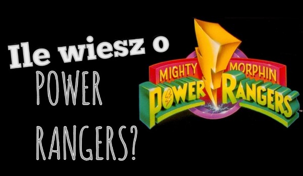 Ile wiesz o Power Rangers?