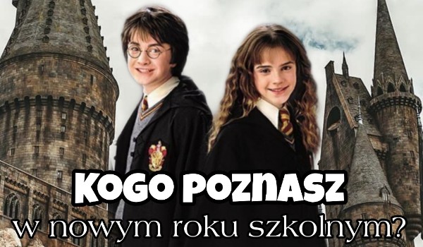 Harry Potter – Kogo poznasz w nowym roku szkolnym?